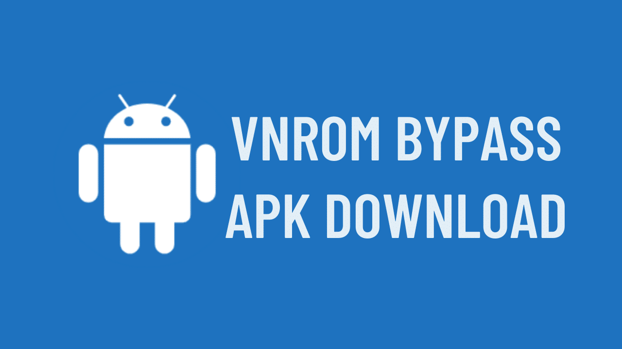 Giới thiệu VnRom Bypass Apk [FRP] cho Android